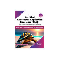 BPB Publications Certified Kubernetes Application Developer (CKAD) Exam Success Guide (häftad, eng)