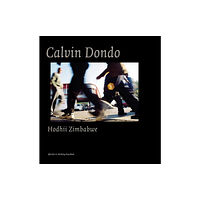 Stichting Kunstboek BVBA Calvin Dondo: Hodhii/ Zimbabwe (inbunden, eng)