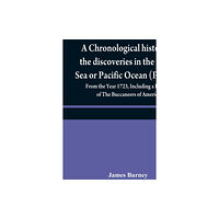 Alpha Edition A chronological history of the discoveries in the South Sea or Pacific Ocean (Volume IV); From the Year 1723, Including...