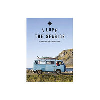 I Love the Seaside The Surf & Travel Guide to Northwest Europe (häftad, eng)