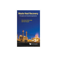 World Scientific Publishing Co Pte Ltd Waste Heat Recovery: Principles And Industrial Applications (inbunden, eng)