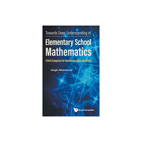 World Scientific Publishing Co Pte Ltd Towards Deep Understanding Of Elementary School Mathematics: A Brief Companion For Teacher Educators And Others (inbunde...