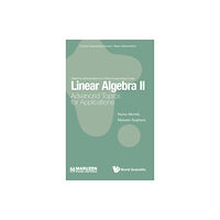 World Scientific Publishing Co Pte Ltd Linear Algebra Ii: Advanced Topics For Applications (inbunden, eng)