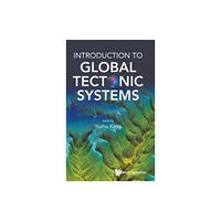 World Scientific Publishing Co Pte Ltd Introduction To Global Tectonic Systems (inbunden, eng)