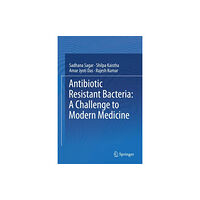 Springer Verlag, Singapore Antibiotic Resistant Bacteria: A Challenge to Modern Medicine (inbunden, eng)