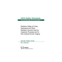 IAEA Radiation Safety of X Ray Generators and Other Radiation Sources Used for Inspection Purposes and for Non-Medical Human...