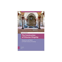 Amsterdam University Press The Construction of Ottonian Kingship (inbunden, eng)