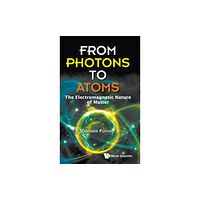 World Scientific Publishing Co Pte Ltd From Photons To Atoms: The Electromagnetic Nature Of Matter (inbunden, eng)