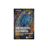 World Scientific Publishing Co Pte Ltd Our Celestial Clockwork: From Ancient Origins To Modern Astronomy Of The Solar System (häftad, eng)