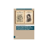 Amsterdam University Press Literary Hispanophobia and Hispanophilia in Britain and the Low Countries (1550-1850) (inbunden, eng)