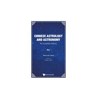 World Scientific Publishing Co Pte Ltd Chinese Astrology And Astronomy: An Outside History (inbunden, eng)