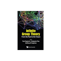 World Scientific Publishing Co Pte Ltd Infinite Group Theory: From The Past To The Future (inbunden, eng)