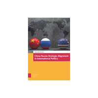 Amsterdam University Press China-Russia Strategic Alignment in International Politics (inbunden, eng)