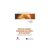 World Scientific Publishing Co Pte Ltd Preventive Diplomacy, Peacebuilding And Security In The Asia-pacific: Evolving Norms, Agenda And Practices (inbunden, en...