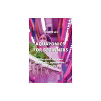 Vincent Lee Aquaponics for Beginners (häftad, eng)