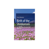 Springer Verlag, Singapore Birth of the Shinkansen (inbunden, eng)