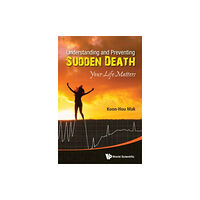 World Scientific Publishing Co Pte Ltd Understanding And Preventing Sudden Death: Your Life Matters (inbunden, eng)