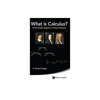 World Scientific Publishing Co Pte Ltd What Is Calculus?: From Simple Algebra To Deep Analysis (inbunden, eng)