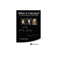 World Scientific Publishing Co Pte Ltd What Is Calculus?: From Simple Algebra To Deep Analysis (häftad, eng)