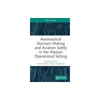 Taylor & francis ltd Aeronautical Decision-Making and Aviation Safety in the Alaskan Operational Setting (inbunden, eng)