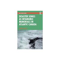 Taylor & francis ltd Disaster Songs as Intangible Memorials in Atlantic Canada (häftad, eng)