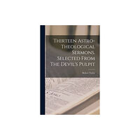 Legare Street Press Thirteen Astro-theological Sermons. Selected From The Devil's Pulpit (häftad, eng)