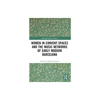 Taylor & francis ltd Women in Convent Spaces and the Music Networks of Early Modern Barcelona (häftad, eng)