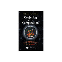 World Scientific Publishing Co Pte Ltd Conjuring With Computation: A Manual Of Magic And Computing For Beginners (inbunden, eng)