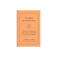 Waterbrook Press (A Division of Random House Inc) Liturgies for Wholeness (inbunden, eng)