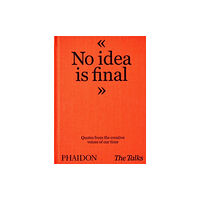 Phaidon Press Ltd The Talks - No Idea Is Final (inbunden, eng)