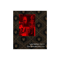 Gregory R Miller & Company Lyle Ashton Harris: Our first and last love (inbunden, eng)