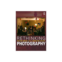 Taylor & francis ltd Rethinking Photography (häftad, eng)