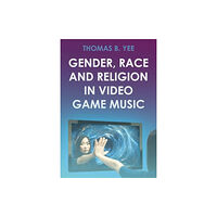 Intellect Books Gender, Race and Religion in Video Game Music (inbunden, eng)