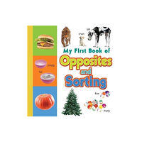 Sterling Publishers Pvt.Ltd My First Book of Opposites & Sorting (bok, board book, eng)