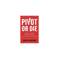 Gary Shapiro Pivot or Die (inbunden, eng)