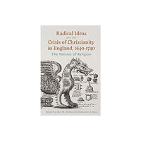 Boydell & Brewer Ltd Radical Ideas and the Crisis of Christianity in England, 1640-1740 (inbunden, eng)