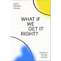 Ayana Elizabeth Johnson What If We Get It Right?: Visions of Climate Futures (inbunden, eng)