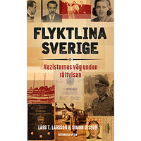 Lars T. Larsson Flyktlina Sverige : nazisternas väg undan rättvisan (pocket)