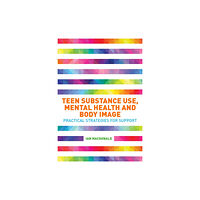 Jessica kingsley publishers Teen Substance Use, Mental Health and Body Image (häftad, eng)