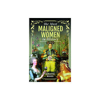 Pen & Sword Books Ltd The Most Maligned Women in History (inbunden, eng)