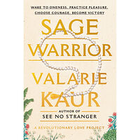 Valarie Kaur Sage Warrior: Wake to Oneness, Practice Pleasure, Choose Courage, Become Victory (inbunden, eng)