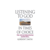 Intervarsity press Listening to God in Times of Choice – The Art of Discerning God`s Will (häftad, eng)