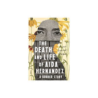 PICADOR The Death and Life of Aida Hernandez (häftad, eng)