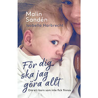 Malin Sandén För dig ska jag göra allt : om ett barn som inte fick finnas (inbunden)