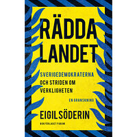 Eigil Söderin Rädda landet : Sverigedemokraterna och striden om verkligheten - en granskning (inbunden)