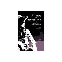 Cinnamon Press The True Story of Cowboy Hat & Ingenue (häftad, eng)