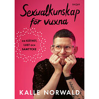 Kalle Norwald Sexualkunskap för vuxna : om kåthet, lust och samtycke (bok, kartonnage)