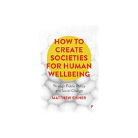 Bristol University Press How To Create Societies for Human Wellbeing (häftad, eng)