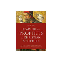 Baker publishing group Reading the Prophets as Christian Scripture – A Literary, Canonical, and Theological Introduction (inbunden, eng)