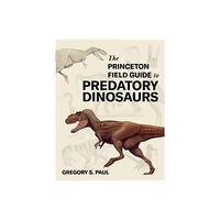 Princeton University Press The Princeton Field Guide to Predatory Dinosaurs (inbunden, eng)